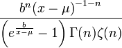 \frac {
b^n {
(^ {}
- 1-n}
}
{\left (e^ {
\frac {
b}
{x-\mu}
}
—1 \right) \Gamma (n) \zeta (n)}