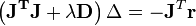 \left(\mathbf{J^TJ+\lambda D}\right)\Delta=-\mathbf{J}^T \mathbf{r}