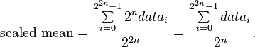 \mboks {
skvama meznombro}
= \frac {
\sum\limits^ {
2^ {
2n}
- 1}
_ {
i 0}
2^n data_i}
{
2^ {
2n}
}
= \frac {
\sum\limits^ {
2^ {
2n}
- 1}
_ {
i 0}
data_i}
{
2^n}
.