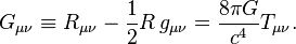 G_{\mu\nu}\equiv R_{\mu\nu} - {\textstyle 1 \over 2}R\,g_{\mu\nu} = {8 \pi G \over c^4} T_{\mu\nu}.\,