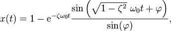 x (t) = 1 - {
\matrm {
e}
}
^ {
{
\zeta \omega _ {
0}
t}
}
{
\frac {
\sin \left ({
\sqrt {
1-\zeta^ {
2}
}
}
'\' 