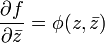 \frac{\partial f}{\partial\bar{z}} = \phi(z,\bar{z})