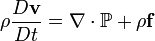 \rho\frac{D\mathbf{v}}{D t} = \nabla \cdot\mathbb{P} + \rho\mathbf{f}