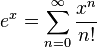 e^{x} = \sum_{n=0}^{\infty} \frac{x^n}{n!}