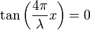 \tan \left (\frac{4\pi}{\lambda} x\right)=0