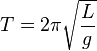 T = 2 \pi \sqrt{\frac{L}{g}} \,