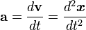 \mathbf{a} =  \frac{d\mathbf{v}}{dt} = \frac{d^2\boldsymbol{x}}{dt^2}