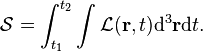 \mathcal{S} = \int_{t_1}^{t_2}\int \mathcal{L}(\mathbf{r},t) \mathrm{d}^3\mathbf{r} \mathrm{d}t.