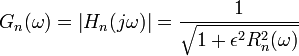 G_n(\omega) = \left | H_n(j \omega) \right | = {1 \over \sqrt{1 + \epsilon^2 R_n^2(\omega)}}