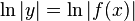 \ln|y| = \ln|f(x)|\,\!