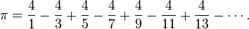  \pi = \frac{4}{1} - \frac{4}{3} + \frac{4}{5} - \frac{4}{7} + \frac{4}{9} - \frac{4}{11} + \frac{4}{13} - \cdots. 