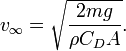v_{\infty}=\sqrt{\frac{2mg}{\rho C_D A}}.