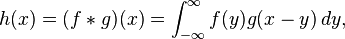 h(x) = (f*g)(x) = \int_{-\infty}^\infty f(y)g(x - y)\,dy,