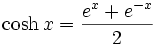 \cosh x = \frac {e^x + e^{-x}} 2