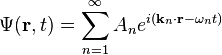  \Psi(\mathbf{r},t) = \sum_{n=1}^\infty A_n e^{i(\mathbf{k}_n\cdot\mathbf{r}-\omega_n t)} \,\!