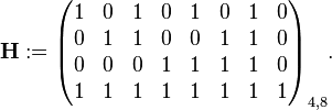 
\mathbf{H} :=
\begin{pmatrix}
1 & 0 & 1 & 0 & 1 & 0 & 1 & 0\\
0 & 1 & 1 & 0 & 0 & 1 & 1 & 0\\
0 & 0 & 0 & 1 & 1 & 1 & 1 & 0\\
1 & 1 & 1 & 1 & 1 & 1 & 1 & 1
\end{pmatrix}_{4,8}
.