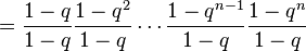 \frac {
1-q}
{1-q}
\frac {
1-q^2}
{1-q}
\cdot'oj \frac {
1-q^ {
n}
}
{1-q}
\frac {
1-q^n}
{1-q}