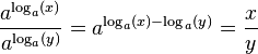 \frac{a^{\log_a(x)}}{a^{\log_a(y)}}=a^{\log_a(x)-\log_a(y)}=\frac{x}{y}