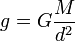 g = G \frac {M} {d^2}