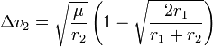 \Delta v_2
= \sqrt{\frac{\mu}{r_2}} \left( 1 - \sqrt{\frac{2 r_1}{r_1+r_2}}\,\! \right) 