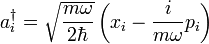 a^{\dagger}_i = \sqrt{m \omega \over 2\hbar} \left( x_i - {i \over m \omega} p_i \right)