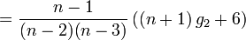 = \frac{n-1}{(n-2) (n-3)} \left( (n+1)\,g_2 + 6 \right)\!