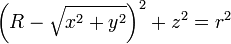 \left(R - \sqrt{x^2 + y^2}\right)^2 + z^2 = r^2