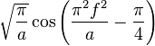  \sqrt{\frac{\pi}{a}}  \cos \left( \frac{\pi^2 f^2}{a} - \frac{\pi}{4} \right)  