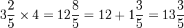 3\frac{2}{5}\times4=12\frac{8}{5}=12+1\frac{3}{5}=13\frac{3}{5}