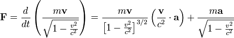 \mathbf{F} = \frac{d}{dt}\left( \frac{m\mathbf{v}}{\sqrt{1-\frac{v^2}{c^2}}}\right) =
\frac{m\mathbf{v}}{\left[1-\frac{v^2}{c^2}\right]^{3/2}} \left( \frac{\mathbf{v}}{c^2}\cdot \mathbf{a} \right) + \frac{m\mathbf{a}}{\sqrt{1-\frac{v^2}{c^2}}} 