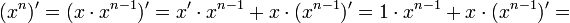 (x^n) ^\prime = (x \cdot x^ {n- 1}) 
 ^\prime = x^\prime \cdot x^ {n- 1} + x \cdot (x^ {n- 1}) 
 ^\prime = 1 \cdot x^ {n- 1} + x \cdot (x^ {n- 1}) 
 ^\prime =