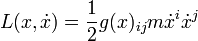 L(x,\dot x)=\frac12g(x)_{ij}m\dot x^i\dot x^j