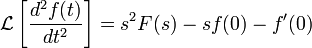  \mathcal{L}\left[ \frac{d^2f(t)}{dt^2} \right] 
  = s^2F(s) - sf(0) - f'(0)
