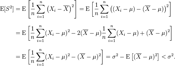 \begin{align} \operatorname{E} &= \operatorname{E}\left = \operatorname{E}\bigg \\ &= \operatorname{E}\bigg[ \frac{1}{n}\sum_{i=1}^n (X_i-\mu)^2 - 2(\overline{X}-\mu)\frac{1}{n}\sum_{i=1}^n (X_i-\mu) + (\overline{X}-\mu)^2 \bigg] \\ &= \operatorname{E}\bigg = \sigma^2 - \operatorname{E}\left < \sigma^2. \end{align} 