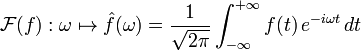 \mathcal{F}(f):\omega\mapsto \hat{f}(\omega) = {1 \over \sqrt{2\pi}} \int_{-\infty}^{+\infty} f(t)\, e^{-i \omega t}\, dt