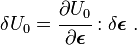  \delta U_0 = \cfrac{\partial U_0}{\partial\boldsymbol{\epsilon}}:\delta\boldsymbol{\epsilon} ~. 