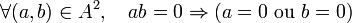 forall (a,b) in A^2, quad ab=0 Rightarrow (a=0 hbox{ ou } b=0)