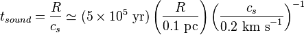  t_ {<br/>  sono} <br/>  = \frac {<br/>  R} <br/>  {<br/>  c_'oj} <br/>  \simeq (5 \time'oj 10^5 \mboks {<br/>  jaro} <br/> ) <br/>  \left (\frac {<br/>  R} <br/>  {<br/>  0.1 \mboks {<br/>  komputilo} <br/> } <br/>  \right) \left (\frac {<br/>  c_'oj} <br/>  {<br/>  0.2 \mboks {<br/>  km da s} <br/>  ^ {<br/>  - <br/> 1 } <br/> } <br/>  \right) ^ {<br/>  - <br/> 1 } <br/>