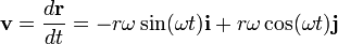 \mathbf{v} = \frac{d\mathbf r}{dt} = -r\omega\sin (\omega t) \mathbf i + r\omega\cos (\omega t) \mathbf j