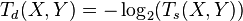 T_d(X,Y) = -\log_2 ( T_s(X,Y) ) 