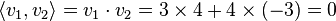  \langle v_1, v_2 \rangle = v_1 \cdot v_2 = 3\times 4 + 4\times (-3) = 0