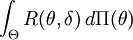 /int_/Theta R(/theta,/delta)/,d/Pi(/theta)