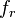 f_ {
r}