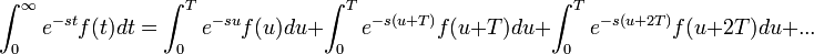 \mathcal\,\int_{0}^{\infty}e^{-st}f(t)dt=\int_{0}^{T}e^{-su}f(u)du+\int_{0}^{T}e^{-s(u+T)}f(u+T)du+\int_{0}^{T}e^{-s(u+2T)}f(u+2T)du+...\,