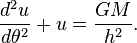 \frac{d^2u}{d\theta^2} + u = \frac{ GM }{h^2}.