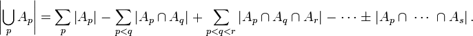  \left| \bigcup_p A_p \right| = \sum_p \left| A_p \right| \;
- \; \sum_{p<q} \left| A_p \cap A_q \right| \;
+ \; \sum_{p<q<r} \left| A_p \cap A_q \cap A_r \right| \;
- \; \cdots \;
\pm \; \left| A_p \cap \; \cdots \; \cap A_s \right|.
