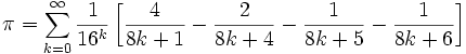 \pi=\sum_{k=0}^\infty\frac{1}{16^k}\left [ 
\frac {4}{8k+1} - \frac {2}{8k+4} - \frac {1}{8k+5} - \frac 
{1}{8k+6}\right ]