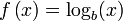 f\left(x\right) = \log_{b}(x)