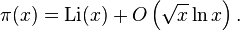  \pi(x) = {\rm Li} (x) + O\left(\sqrt x \ln x\right). 