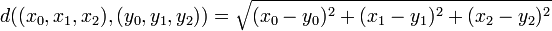 d ((x_0, x_1, x_2), (y_0, y_1, y_2)) = \sqrt {(x_0 - y_0) ^2 + (x_1 HYFEN-y_1) ^2 + (x_2-y_2) ^2}